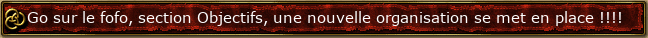 Go sur le fofo, section Objectifs, une nouvelle organisation se met en place !!!!